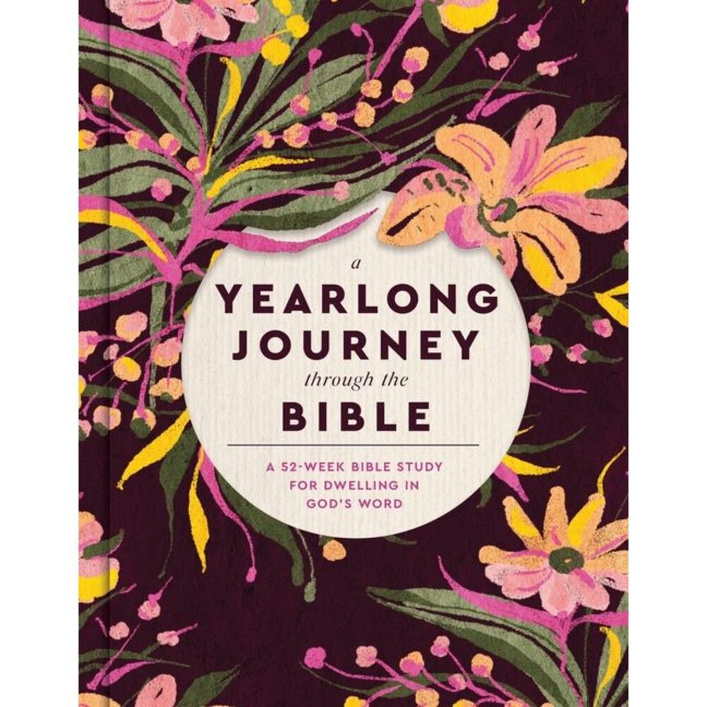 A Yearlong Journey Through the Bible: A 52-Week Bible Study for Dwelling in God'